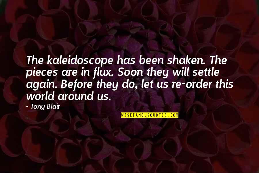 Best Kaleidoscope Quotes By Tony Blair: The kaleidoscope has been shaken. The pieces are Best Kaleidoscope Quotes By Tony Blair: The kaleidoscope has been shaken. The pieces are