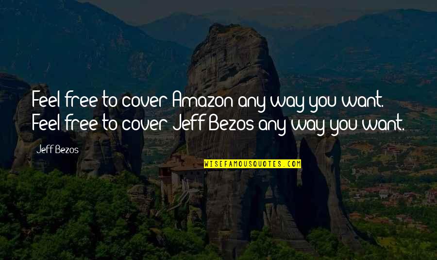 Best Kamelot Quotes By Jeff Bezos: Feel free to cover Amazon any way you