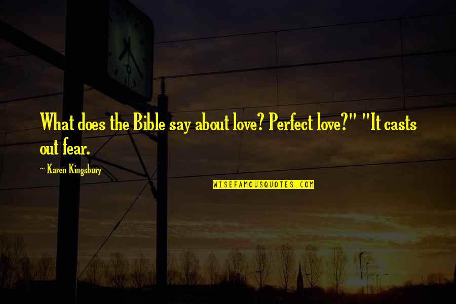 Best Karen Kingsbury Quotes By Karen Kingsbury: What does the Bible say about love? Perfect