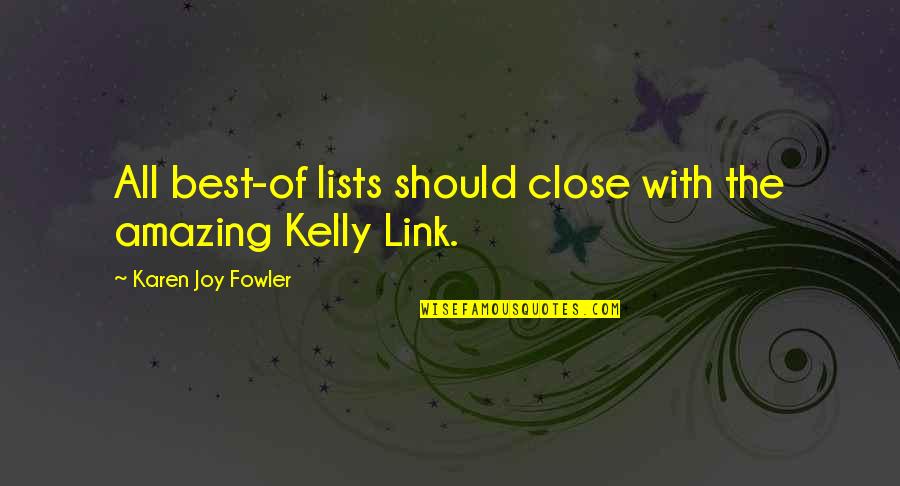 Best Karen Quotes By Karen Joy Fowler: All best-of lists should close with the amazing