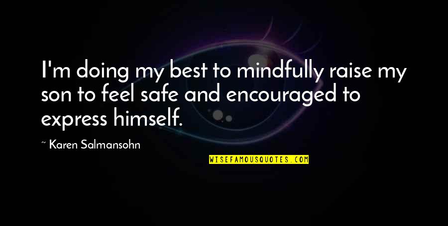 Best Karen Quotes By Karen Salmansohn: I'm doing my best to mindfully raise my