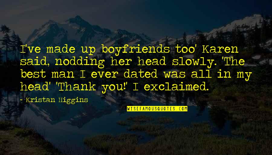 Best Karen Quotes By Kristan Higgins: I've made up boyfriends too' Karen said, nodding