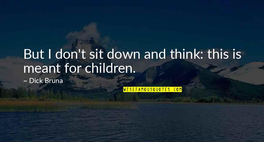 Best Karev Quotes By Dick Bruna: But I don't sit down and think: this