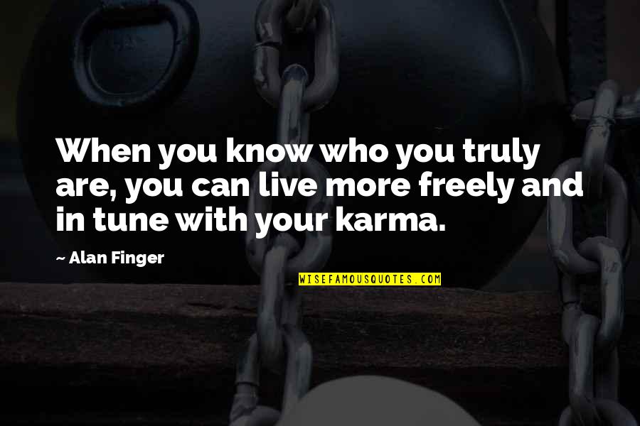 Best Karma Quotes By Alan Finger: When you know who you truly are, you