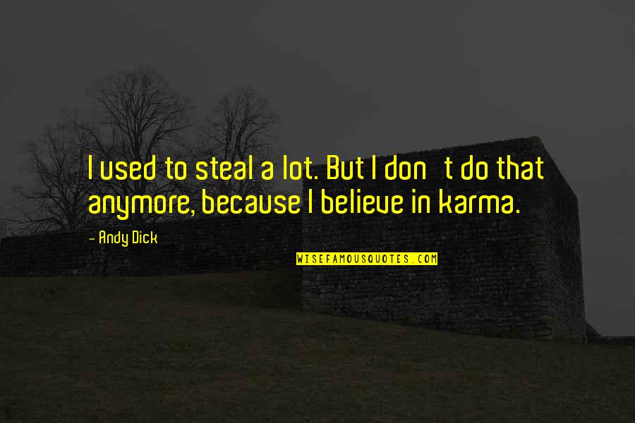 Best Karma Quotes By Andy Dick: I used to steal a lot. But I