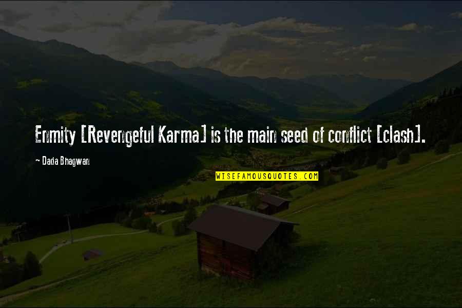 Best Karma Quotes By Dada Bhagwan: Enmity [Revengeful Karma] is the main seed of
