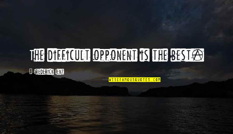 Best Karma Quotes By Frederick Lenz: The difficult opponent is the best.