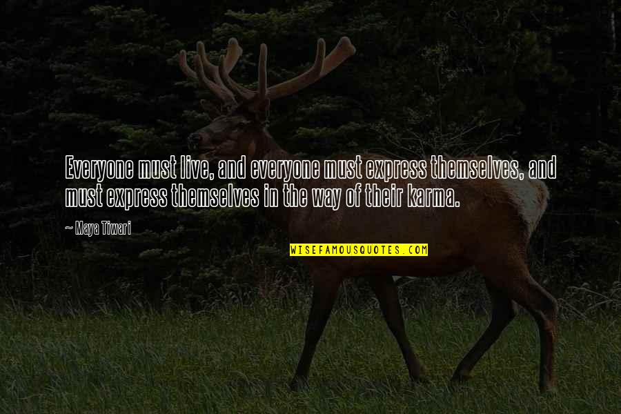 Best Karma Quotes By Maya Tiwari: Everyone must live, and everyone must express themselves, Best Karma Quotes By Maya Tiwari: Everyone must live, and everyone must express themselves,