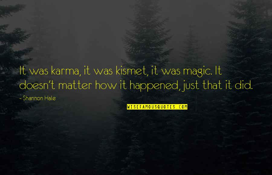 Best Karma Quotes By Shannon Hale: It was karma, it was kismet, it was