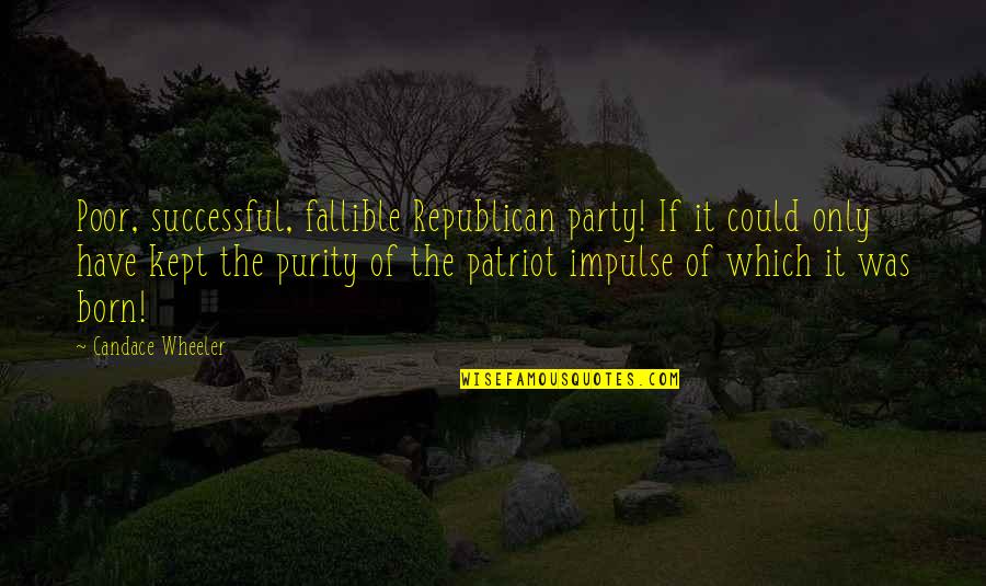 Best Karva Chauth Quotes By Candace Wheeler: Poor, successful, fallible Republican party! If it could