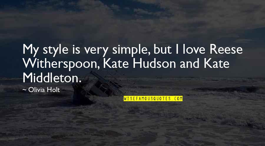 Best Kate Hudson Quotes By Olivia Holt: My style is very simple, but I love