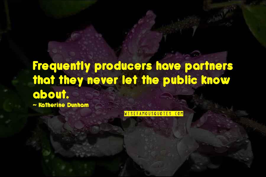 Best Katherine Dunham Quotes By Katherine Dunham: Frequently producers have partners that they never let