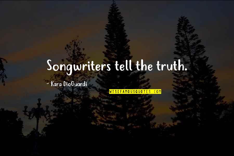 Best Kawhi Leonard Quotes By Kara DioGuardi: Songwriters tell the truth. Best Kawhi Leonard Quotes By Kara DioGuardi: Songwriters tell the truth.