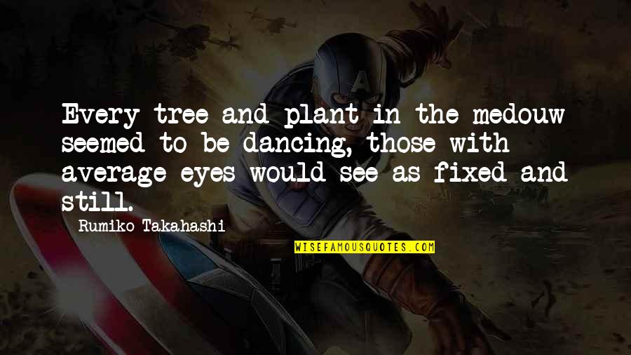 Best Kayaking Quotes By Rumiko Takahashi: Every tree and plant in the medouw seemed Best Kayaking Quotes By Rumiko Takahashi: Every tree and plant in the medouw seemed