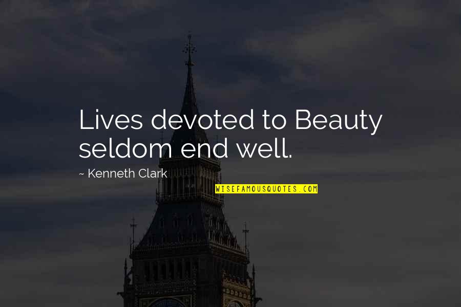 Best Keep Calm And Carry On Quotes By Kenneth Clark: Lives devoted to Beauty seldom end well.