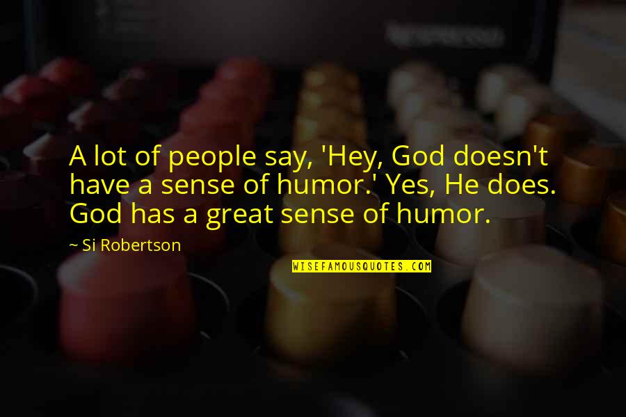Best Keith Richard Quotes By Si Robertson: A lot of people say, 'Hey, God doesn't Best Keith Richard Quotes By Si Robertson: A lot of people say, 'Hey, God doesn't