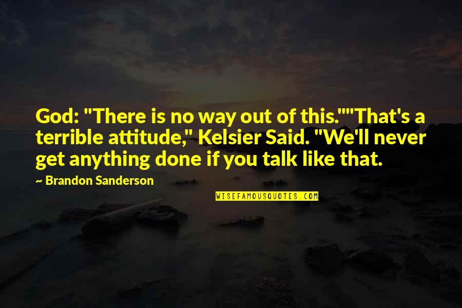 Best Kelsier Quotes By Brandon Sanderson: God: "There is no way out of this.""That's