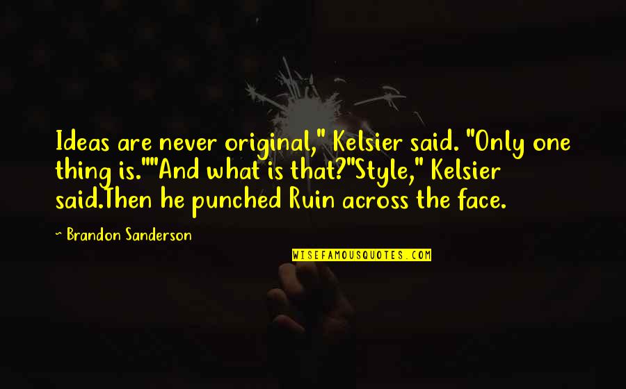 Best Kelsier Quotes By Brandon Sanderson: Ideas are never original," Kelsier said. "Only one