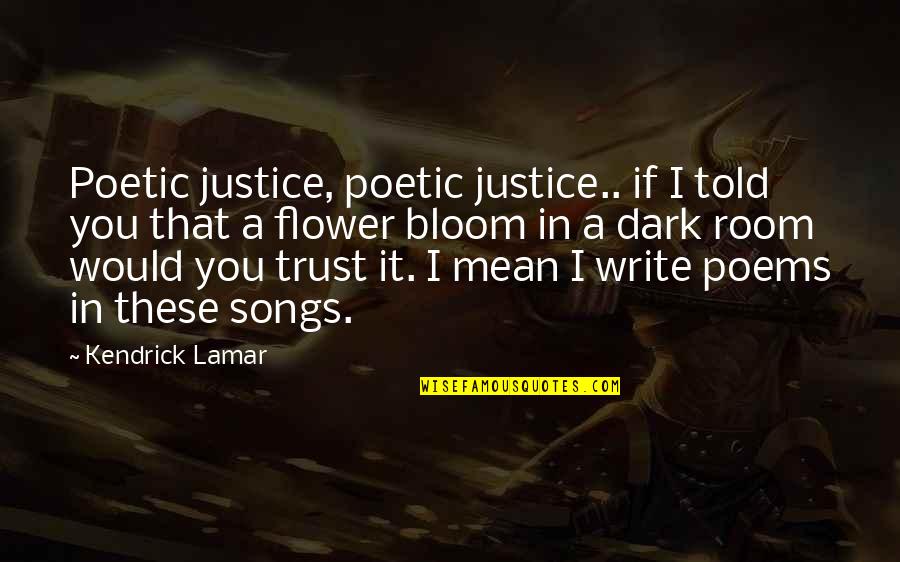 Best Kendrick Lamar Song Quotes By Kendrick Lamar: Poetic justice, poetic justice.. if I told you
