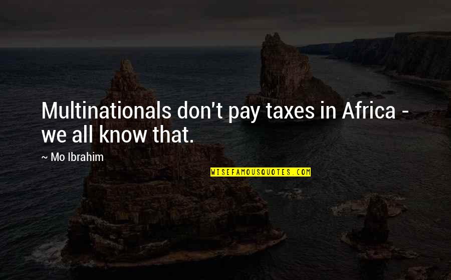 Best Kenny Bania Quotes By Mo Ibrahim: Multinationals don't pay taxes in Africa - we
