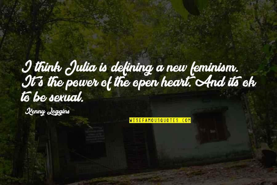 Best Kenny Power Quotes By Kenny Loggins: I think Julia is defining a new feminism. Best Kenny Power Quotes By Kenny Loggins: I think Julia is defining a new feminism.