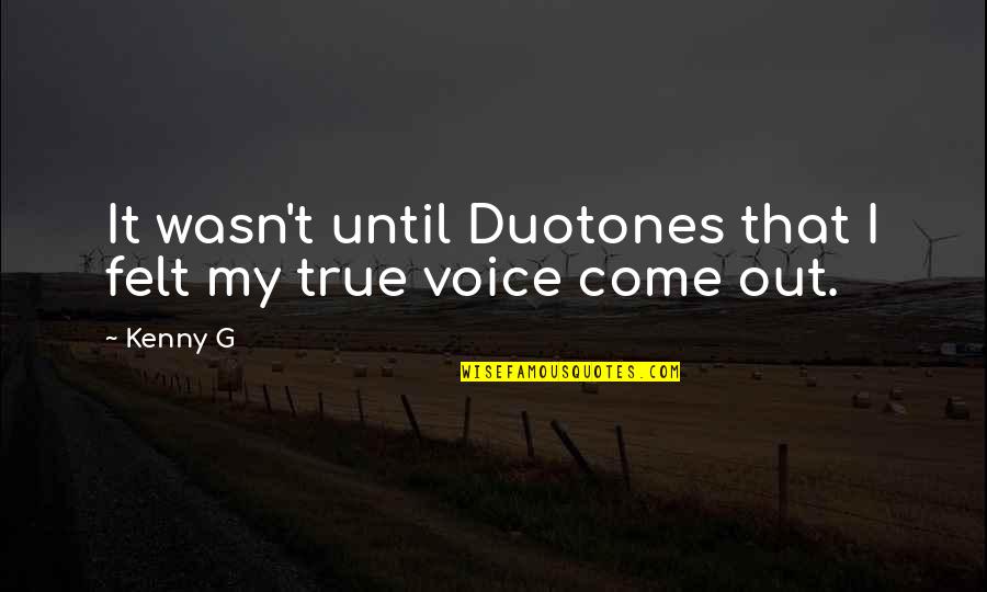 Best Kenny Quotes By Kenny G: It wasn't until Duotones that I felt my