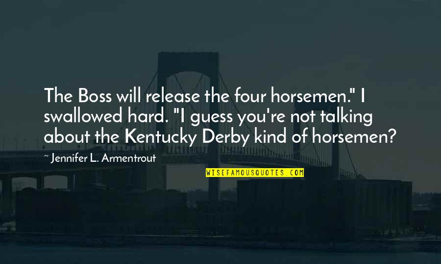 Best Kentucky Derby Quotes By Jennifer L. Armentrout: The Boss will release the four horsemen." I