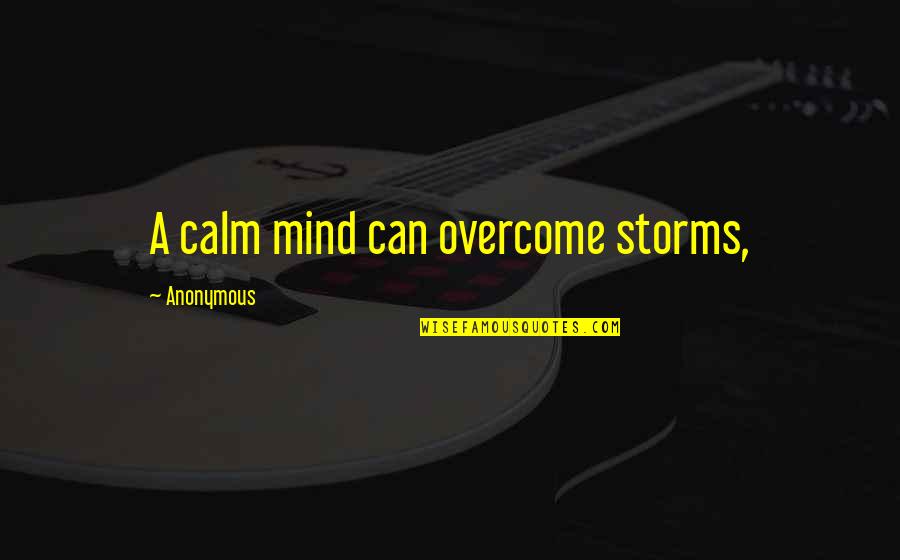 Best Keyshia Cole Quotes By Anonymous: A calm mind can overcome storms,