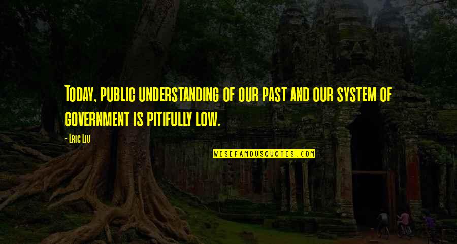 Best Kian Quotes By Eric Liu: Today, public understanding of our past and our