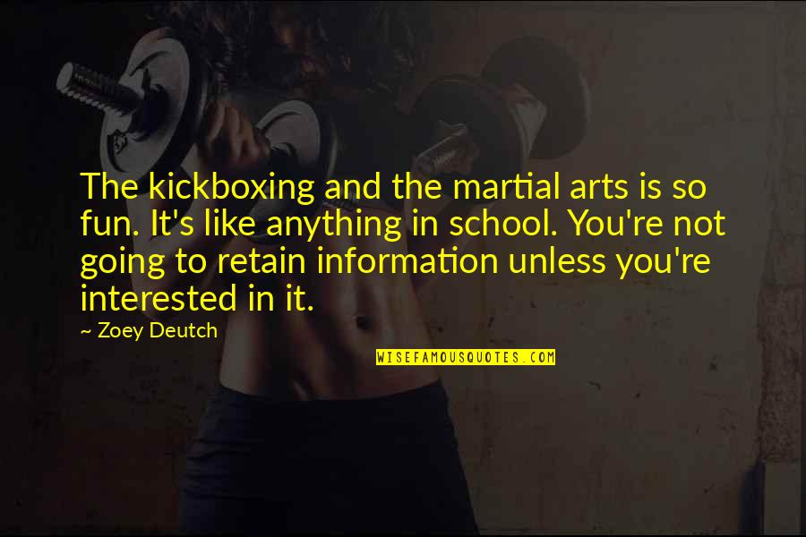 Best Kickboxing Quotes By Zoey Deutch: The kickboxing and the martial arts is so