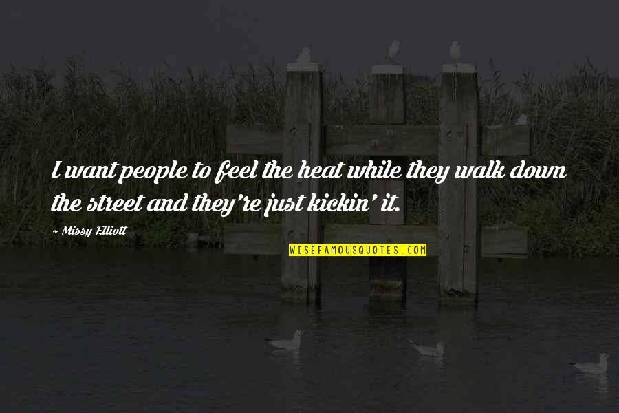 Best Kickin It Quotes By Missy Elliott: I want people to feel the heat while Best Kickin It Quotes By Missy Elliott: I want people to feel the heat while