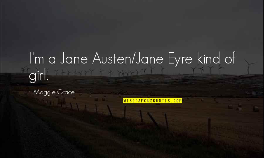Best Kid Cudi Love Quotes By Maggie Grace: I'm a Jane Austen/Jane Eyre kind of girl.