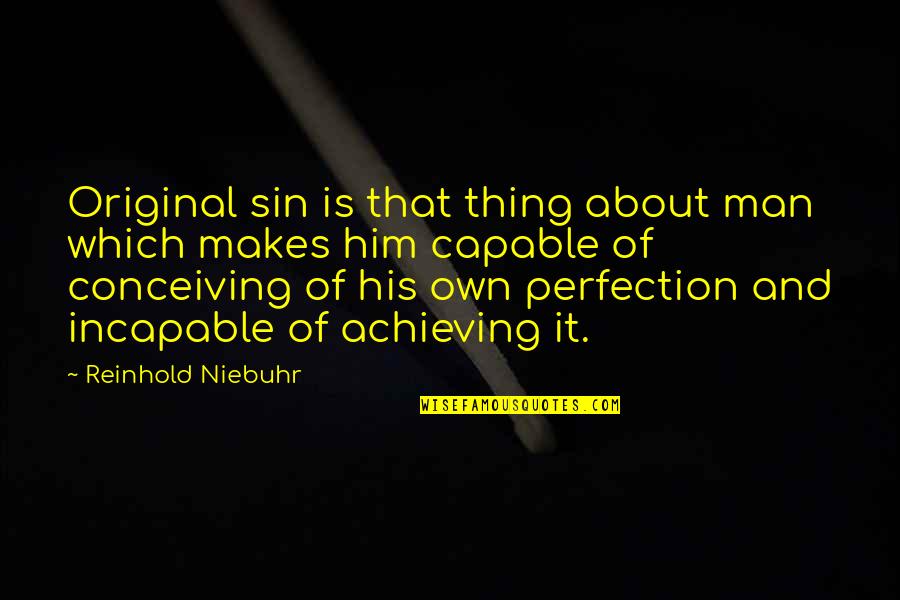 Best Kid Cudi Love Quotes By Reinhold Niebuhr: Original sin is that thing about man which