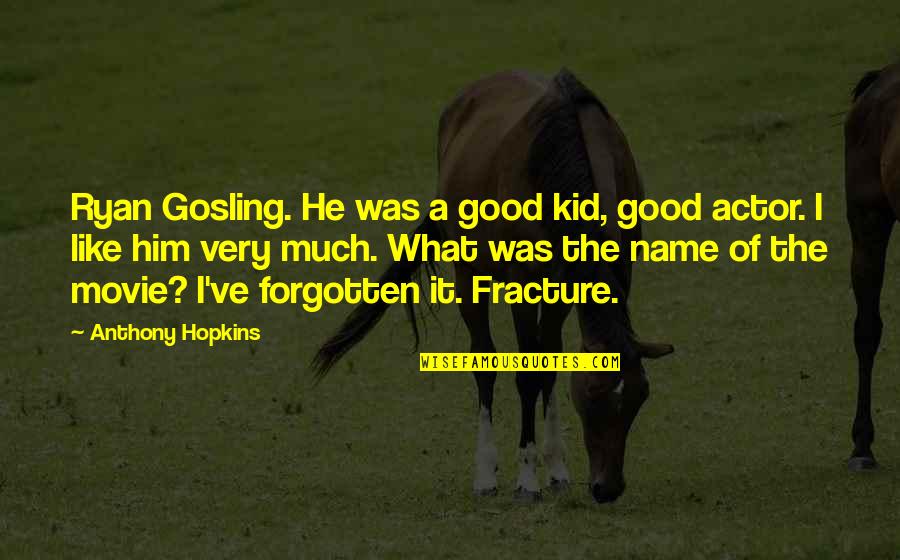 Best Kid Movie Quotes By Anthony Hopkins: Ryan Gosling. He was a good kid, good