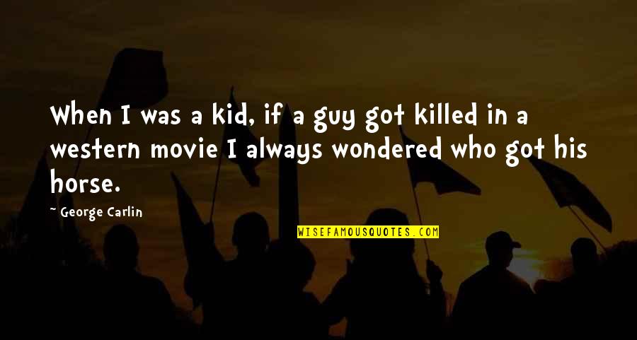 Best Kid Movie Quotes By George Carlin: When I was a kid, if a guy