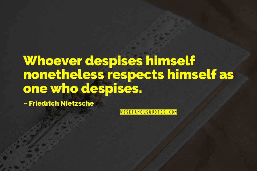 Best Kidnapper Quotes By Friedrich Nietzsche: Whoever despises himself nonetheless respects himself as one