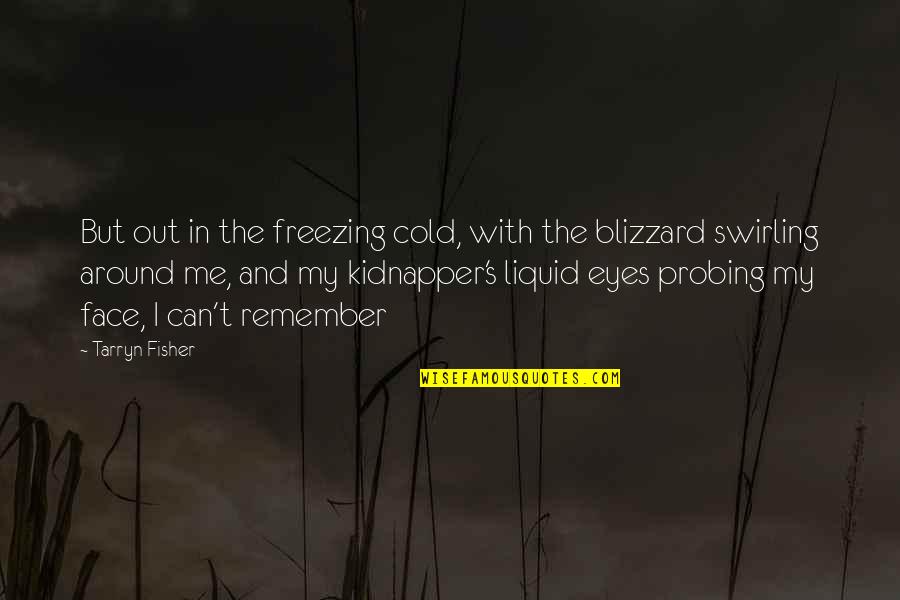 Best Kidnapper Quotes By Tarryn Fisher: But out in the freezing cold, with the