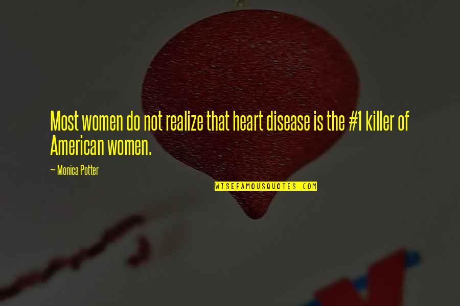 Best Killer Quotes By Monica Potter: Most women do not realize that heart disease