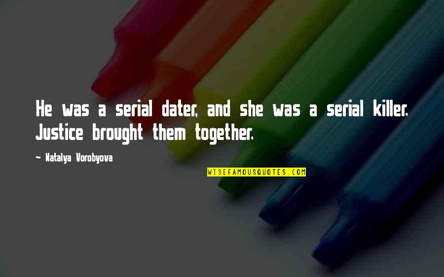 Best Killer Quotes By Natalya Vorobyova: He was a serial dater, and she was Best Killer Quotes By Natalya Vorobyova: He was a serial dater, and she was