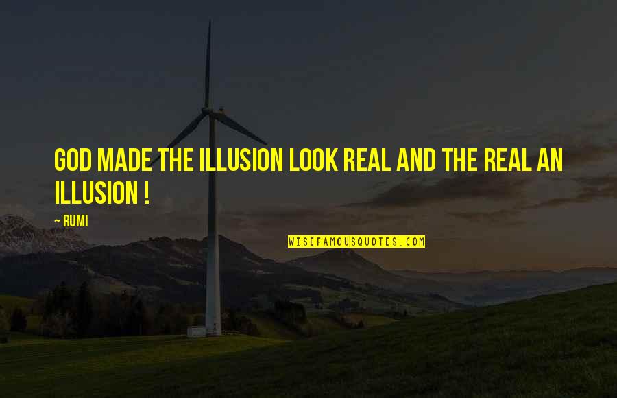Best Kimi Raikkonen Quotes By Rumi: God made the Illusion look Real and the
