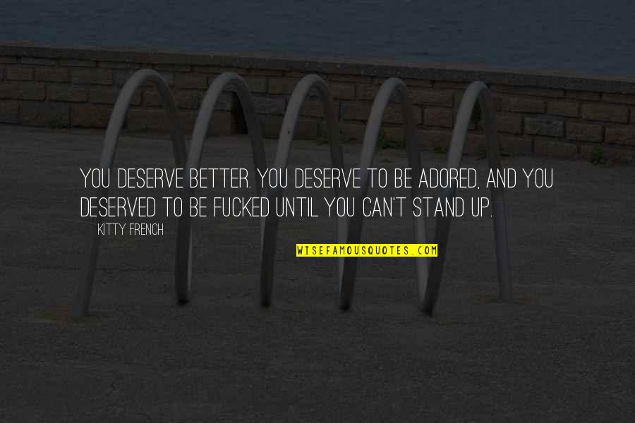 Best Kimmy Schmidt Quotes By Kitty French: You deserve better. You deserve to be adored,