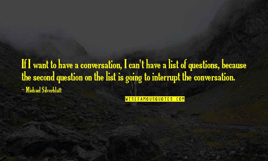 Best Kimmy Schmidt Quotes By Michael Silverblatt: If I want to have a conversation, I Best Kimmy Schmidt Quotes By Michael Silverblatt: If I want to have a conversation, I
