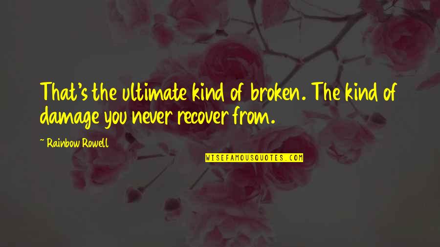 Best Kind Of Broken Quotes By Rainbow Rowell: That's the ultimate kind of broken. The kind