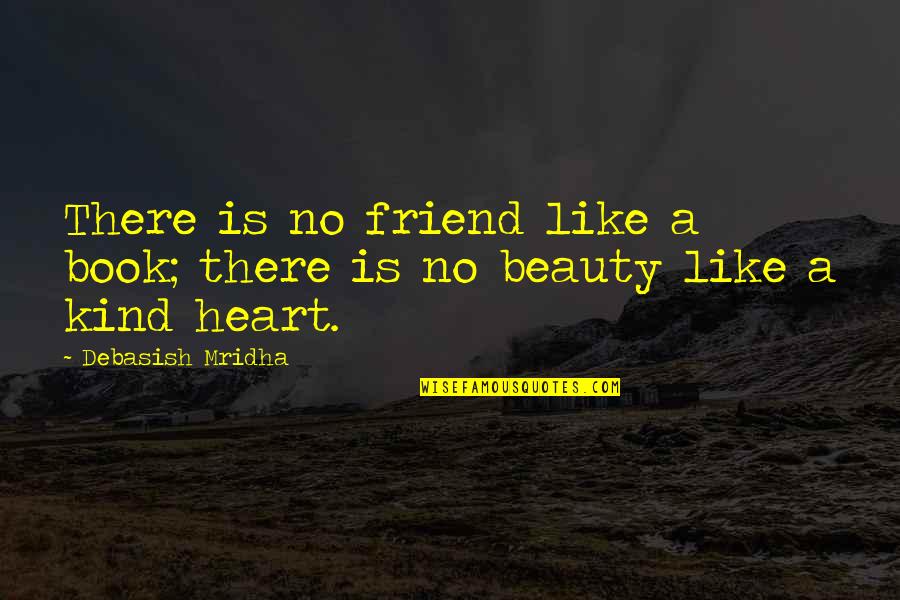 Best Kind Of Friendship Quotes By Debasish Mridha: There is no friend like a book; there Best Kind Of Friendship Quotes By Debasish Mridha: There is no friend like a book; there