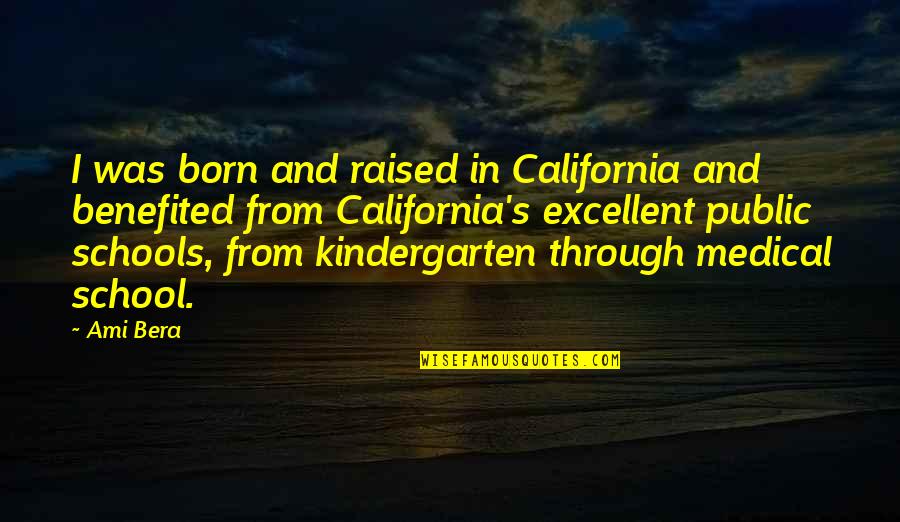 Best Kindergarten Cop Quotes By Ami Bera: I was born and raised in California and