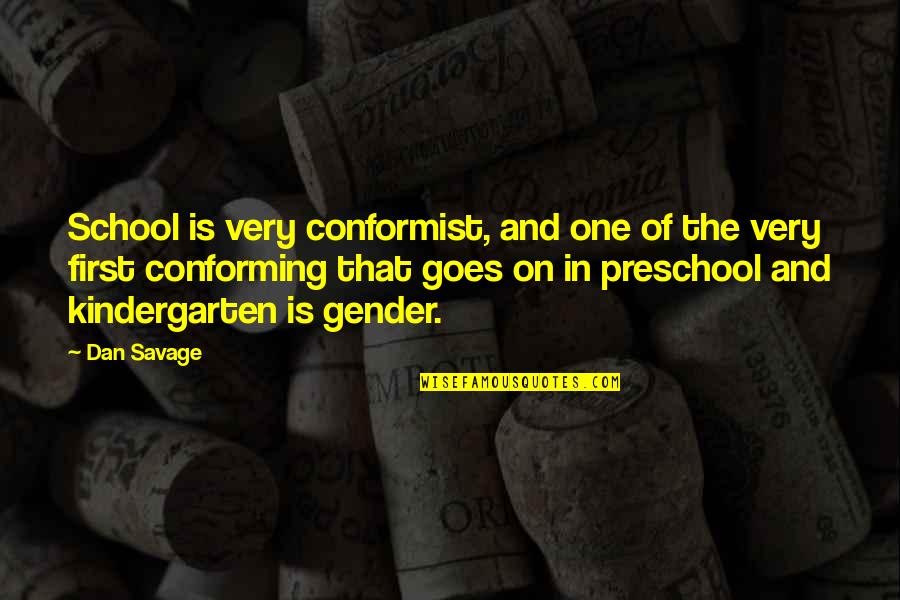 Best Kindergarten Cop Quotes By Dan Savage: School is very conformist, and one of the