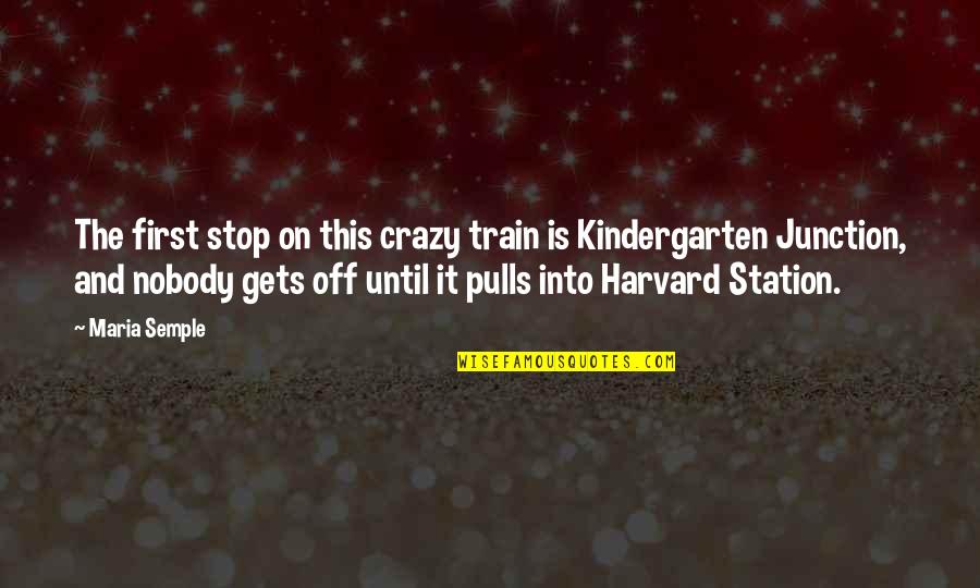 Best Kindergarten Cop Quotes By Maria Semple: The first stop on this crazy train is