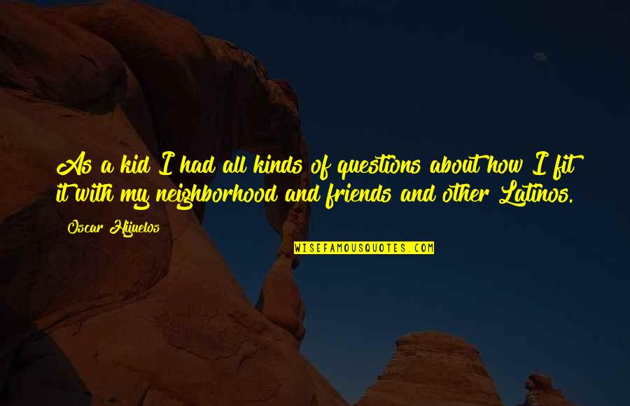 Best Kinds Of Friends Quotes By Oscar Hijuelos: As a kid I had all kinds of