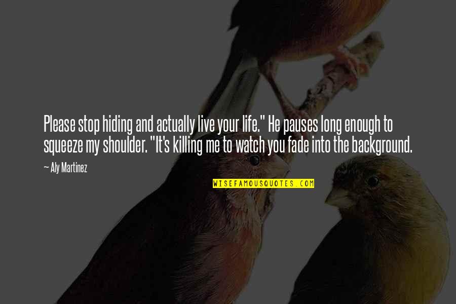 Best King Bradley Quotes By Aly Martinez: Please stop hiding and actually live your life." Best King Bradley Quotes By Aly Martinez: Please stop hiding and actually live your life."