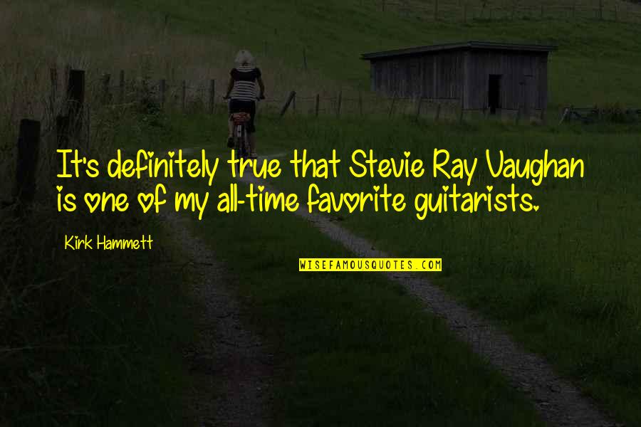 Best Kirk Hammett Quotes By Kirk Hammett: It's definitely true that Stevie Ray Vaughan is